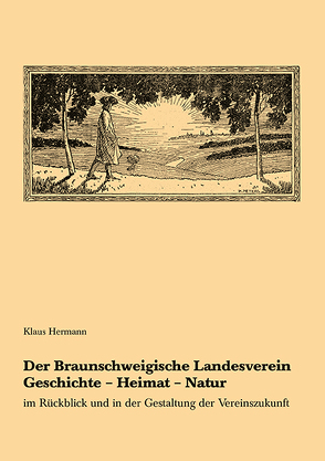 Der Braunschweigische Landesverein Geschichte – Heimat – Natur im Rückblick und in der Gestaltung der Vereinszukunft von Hermann,  Klaus