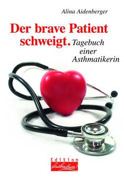 Der brave Patient schweigt von Aidenberger,  Alina