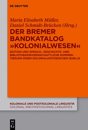 Der Bremer Bandkatalog „Kolonialwesen“ von Müller,  Maria Elisabeth, Schmidt-Brücken,  Daniel
