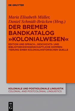 Der Bremer Bandkatalog „Kolonialwesen“ von Müller,  Maria Elisabeth, Schmidt-Brücken,  Daniel