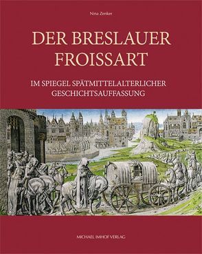 Der Breslauer Froissart im Spiegel spätmittelalterlicher Geschichtsauffassung von Zenker,  Nina