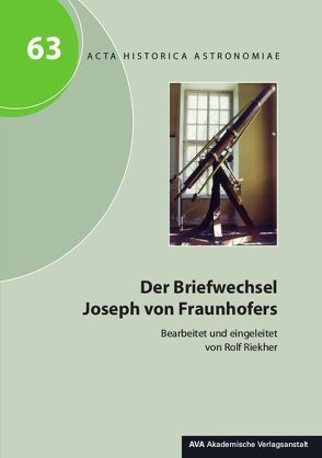 Der Briefwechsel Joseph von Fraunhofers von Dick,  Wolfgang R, Hamel,  Jürgen, Riekher,  Rolf