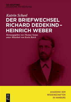 Der Briefwechsel Richard Dedekind – Heinrich Weber von Reich,  Karin, Scheel,  Katrin, Sonar,  Thomas