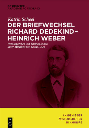 Der Briefwechsel Richard Dedekind – Heinrich Weber von Reich,  Karin, Scheel,  Katrin, Sonar,  Thomas