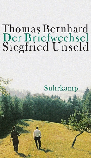 Der Briefwechsel Thomas Bernhard/Siegfried Unseld von Bernhard,  Thomas, Huber,  Martin, Ketterer,  Julia, Siegfried,  Raimund, Unseld,  Siegfried