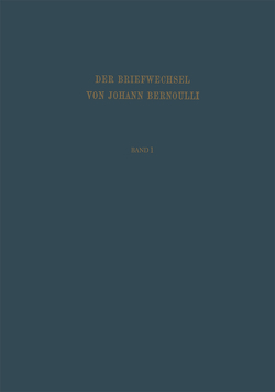 Der Briefwechsel von Johann I. Bernoulli von Bernoulli,  Johann I, Spiess,  O.