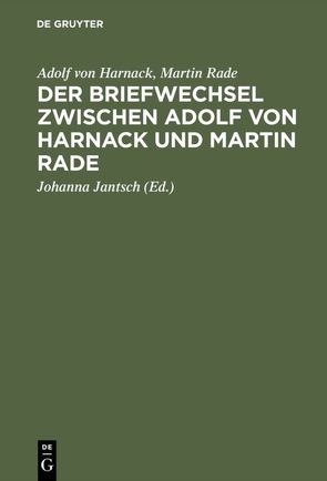 Der Briefwechsel zwischen Adolf von Harnack und Martin Rade von Harnack,  Adolf von, Jantsch,  Johanna, Rade,  Martin