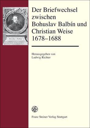 Der Briefwechsel zwischen Bohuslav Balbín und Christian Weise 1678–1688 von Richter,  Ludwig