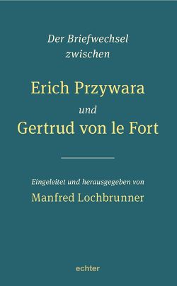 Der Briefwechsel zwischen Erich Przywara und Gertrud von le Fort von Lochbrunner,  Manfred