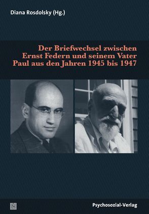 Der Briefwechsel zwischen Ernst Federn und seinem Vater Paul aus den Jahren 1945 bis 1947 von Aichhorn,  Thomas, Federn,  Ernst, Federn,  Paul, Hristeva,  Galina, Rosdolsky,  Diana, Theiss-Abendroth,  Peter