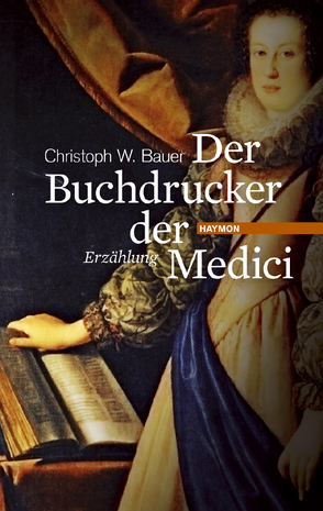 Der Buchdrucker der Medici von Bauer,  Christoph W.