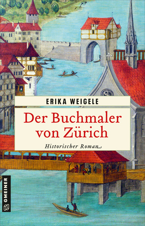 Der Buchmaler von Zürich von Weigele,  Erika