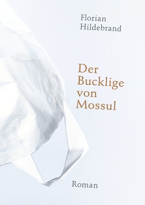 Der Bucklige von Mossul von Hildebrand,  Florian
