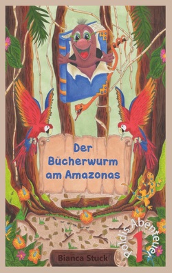 Der Bücherwurm am Amazonas von Stuck,  Bianca