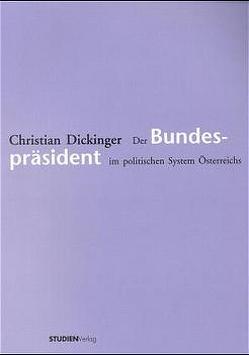Der Bundespräsident im politischen System Österreichs von Dickinger,  Christian