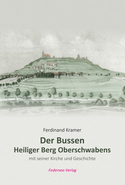 Der Bussen – Heiliger Berg Oberschwabens mit seiner Kirche und Geschichte von Kramer,  Ferdinand