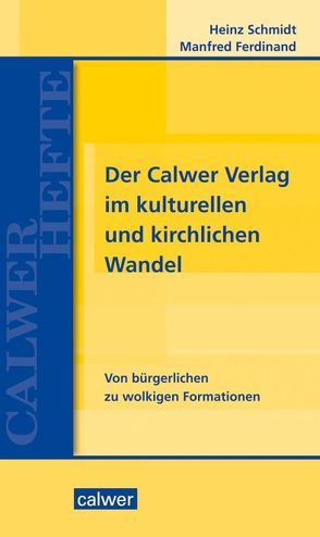 Der Calwer Verlag im kulturellen und kirchlichen Wandel von Ferdinand,  Manfred, Schmidt,  Heinz