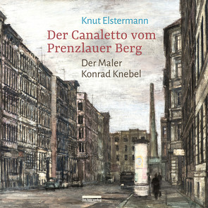 Der Canaletto vom Prenzlauer Berg von Elstermann,  Knut