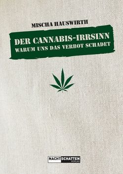 Der Cannabis-Irrsinn von Hauswirth,  Mischa