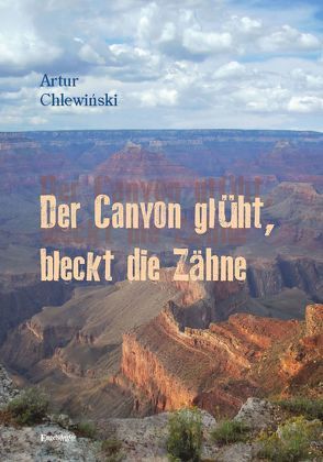 Der Canyon glüht, bleckt die Zähne von Chlewiński,  Artur