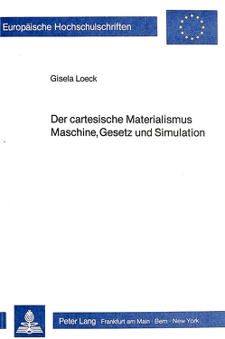 Der cartesische Materialismus- Maschine, Gesetz und Simulation von Loeck,  Gisela