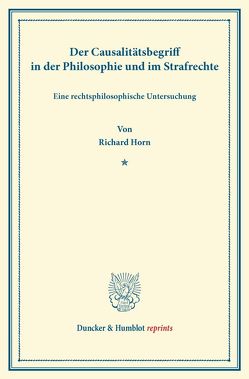 Der Causalitätsbegriff in der Philosophie und im Strafrechte. von Horn,  Richard