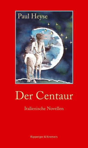 Der Centaur. Italienische Novellen von Gemmel,  Mirko, Heyse,  Paul, Miller,  Norbert, Osterburg,  Antje