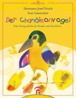 Der Chamäleonvogel von Frisch,  Hermann-Josef, Gantschev,  Ivan