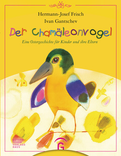Der Chamäleonvogel von Frisch,  Hermann-Josef, Gantschev,  Ivan