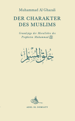 Der Charakter des Muslims von Al Ghazali,  Muhammad