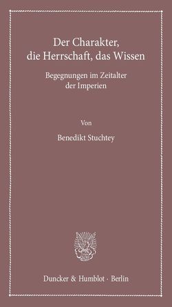 Der Charakter, die Herrschaft, das Wissen. von Stuchtey,  Benedikt