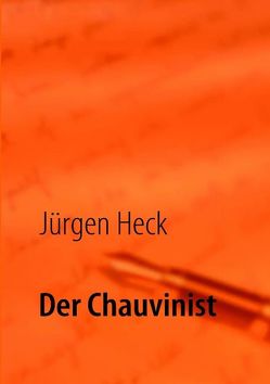 Der Chauvinist von Heck,  Jürgen