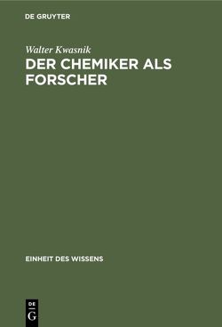 Der Chemiker als Forscher von Kwasnik,  Walter