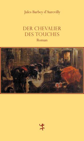 Der Chevalier Des Touches von Barbey d`Aurevilly,  Jules, Krämer,  Gernot, Mann,  Heinrich, Serres,  Michel, Vollmann,  Caroline