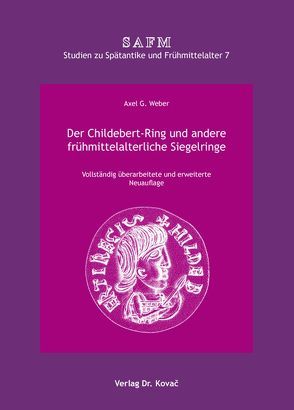 Der Childebert-Ring und andere frühmittelalterliche Siegelringe von Weber,  Axel G.