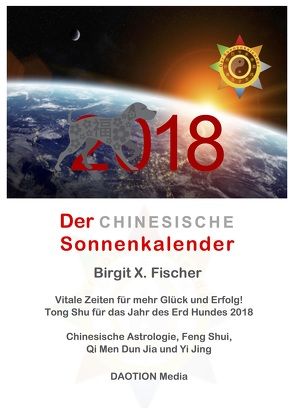 Der CHINESISCHE Sonnenkalender 2018 Vitale Zeiten für mehr Glück und Erfolg! von Birgit X.,  Fischer
