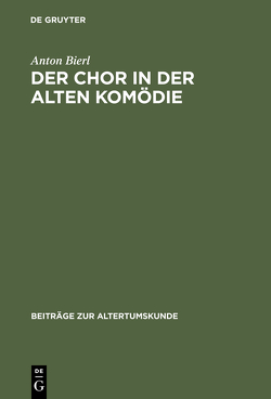 Der Chor in der Alten Komödie von Bierl,  Anton