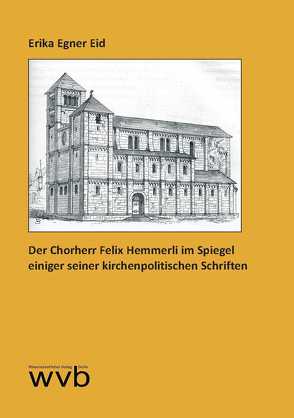 Der Chorherr Felix Hemmerli im Spiegel einiger seiner kirchenpolitischen Schriften von Egner Eid,  Erika