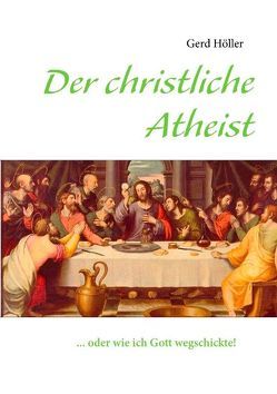 Der christliche Atheist von Höller,  Gerd