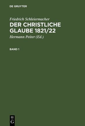 Der christliche Glaube 1821/22 von Peiter,  Hermann, Schleiermacher,  Friedrich