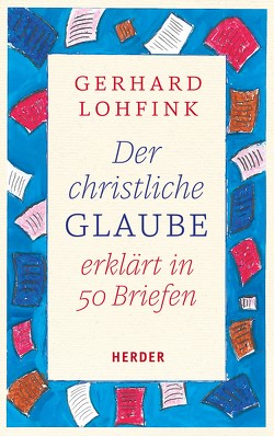 Der christliche Glaube erklärt in 50 Briefen von Lohfink,  Gerhard