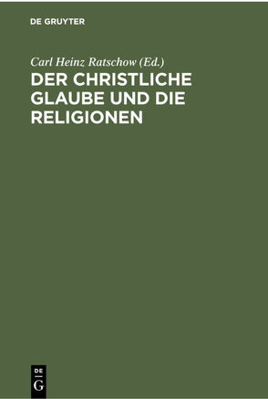 Der christliche Glaube und die Religionen von Ratschow,  Carl Heinz