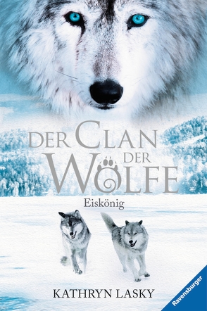 Der Clan der Wölfe 4: Eiskönig von Lasky,  Kathryn, Rothfuss,  Ilse