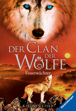 Der Clan der Wölfe, Band 3: Feuerwächter von Lasky,  Kathryn, Rothfuss,  Ilse