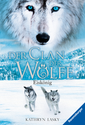Der Clan der Wölfe, Band 4: Eiskönig von Lasky,  Kathryn, Rothfuss,  Ilse