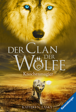 Der Clan der Wölfe, Band 5: Knochenmagier von Khakdan,  Wahed, Lasky,  Kathryn, Rothfuss,  Ilse