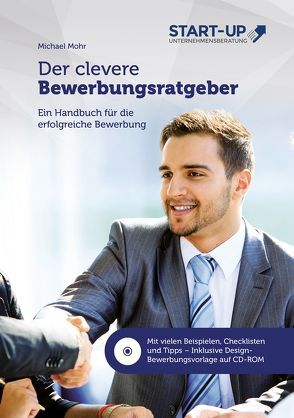 Der clevere Bewerbungsratgeber – Ein Handbuch für die erfolgreiche Bewerbung von Mohr,  Michael