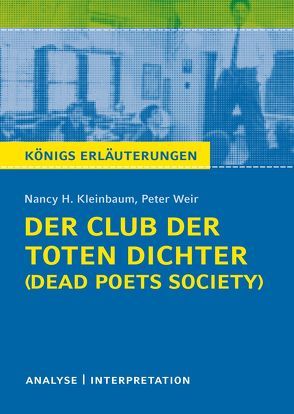 Der Club der toten Dichter – Dead Poets Society von Nancy H. Kleinbaum. Königs Erläuterungen. von Kleinbaum,  Nancy H., Munaretto,  Stefan, Weir,  Peter