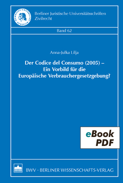 Der Codice del Consumo (2005) – Ein Vorbild für die Europäische Verbrauchergesetzgebung? von Lija,  Anna-Julka