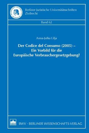 Der Codice del Consumo (2005) – Ein Vorbild für die Europäische Verbrauchergesetzgebung? von Lilja,  Anna-Julka